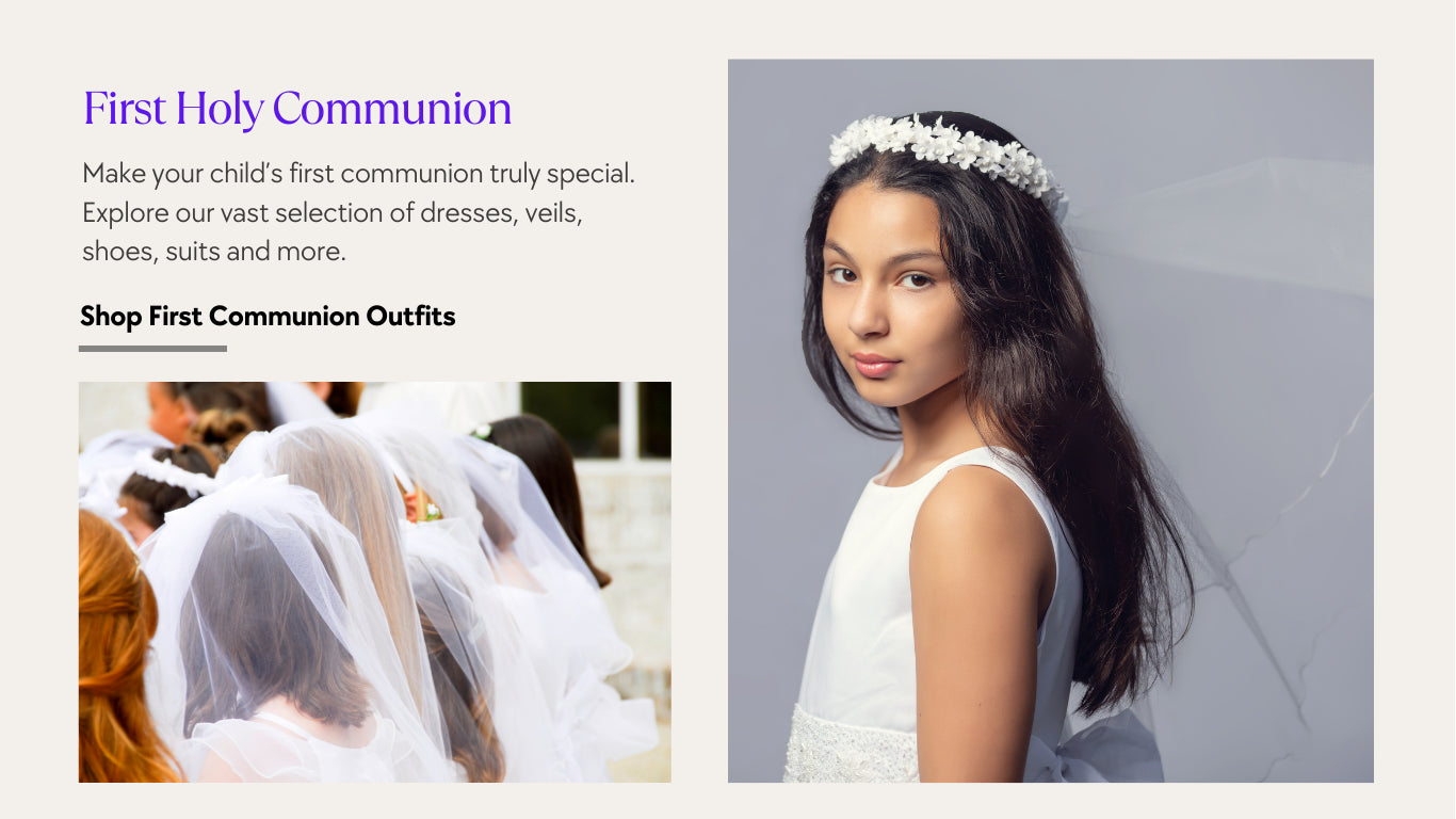 Make your child’s first communion truly special. Explore our vast selection of dresses, veils, shoes, suits and more.