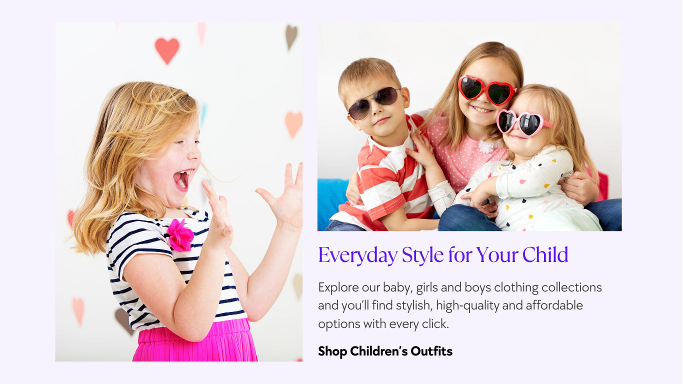 Explore our baby, girls and boys clothing collections and you’ll find stylish, high-quality and affordable options with every click.